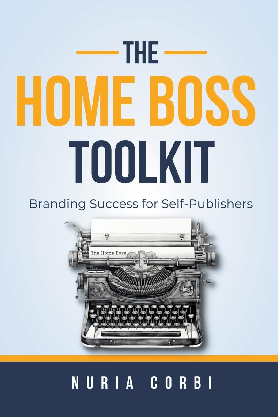 The Home Boss Toolkit: Branding Success for Self-Publishers Business, Finance & Career