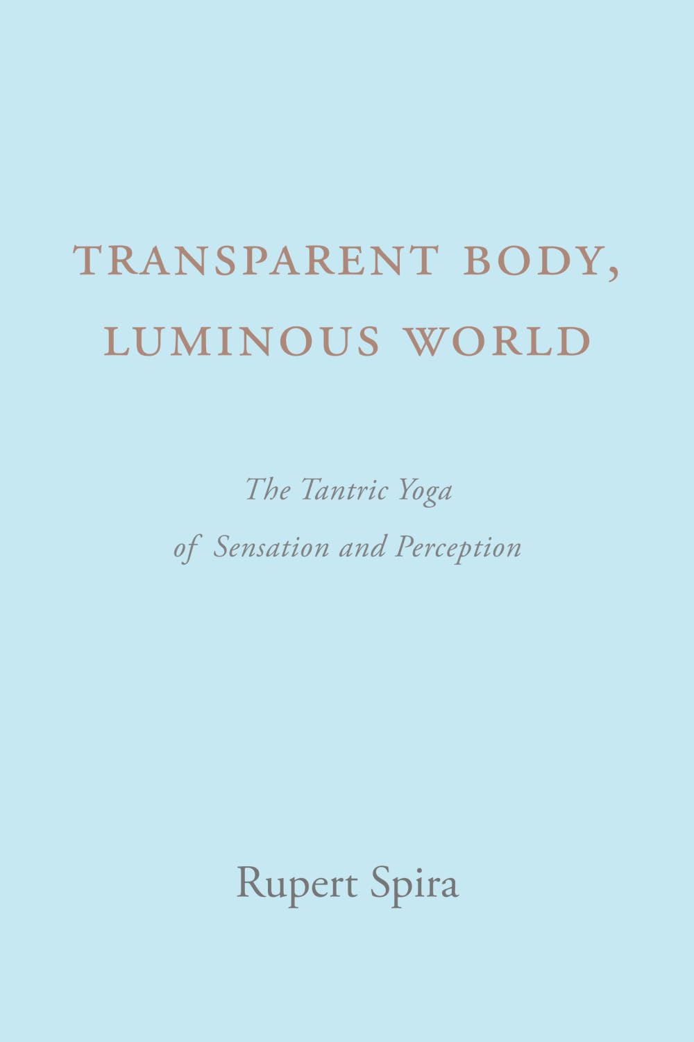 Transparent Body, Luminous World: The Tantric Yoga of Sensation and Perception Philosophy