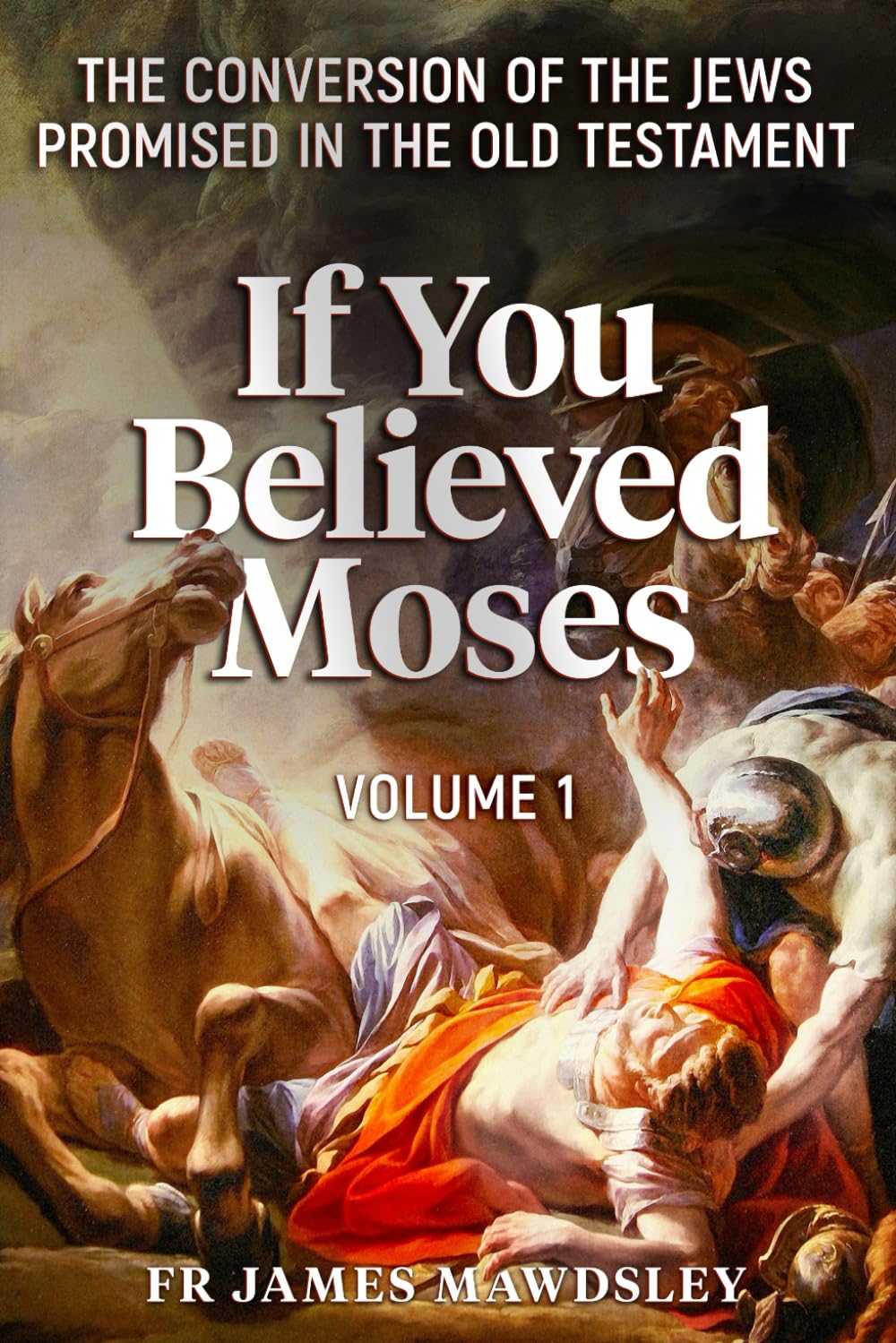 If You Believed Moses (Vol 1): The Conversion of the Jews Promised in the Old Testament (New Old) Religion & Esotericism