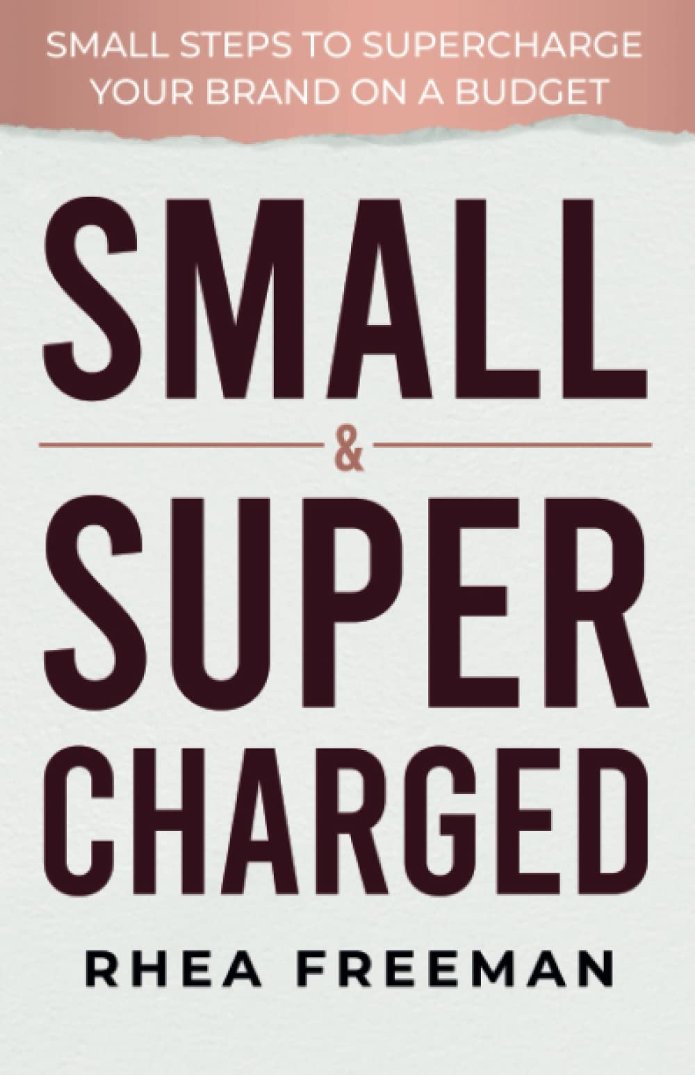 Small & Supercharged: Small steps to supercharge your brand on a budget Business, Finance & Career
