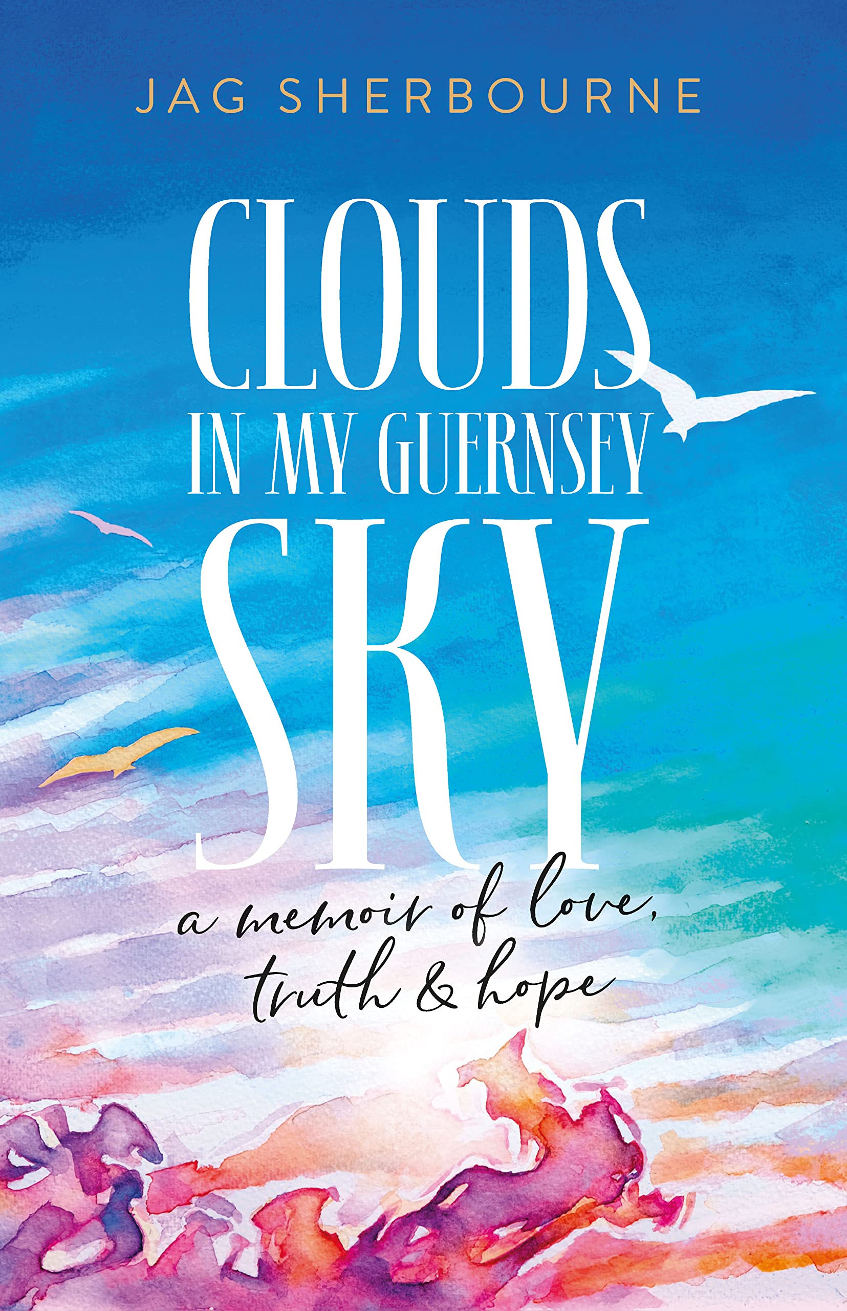 Clouds in my Guernsey Sky: a memoir of love, truth & hope Memories