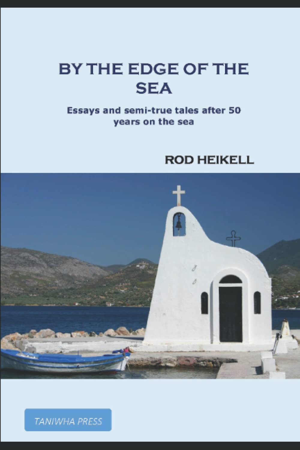By the Edge of the Sea: Essays and semi-true tales after 50 years on the sea Memories
