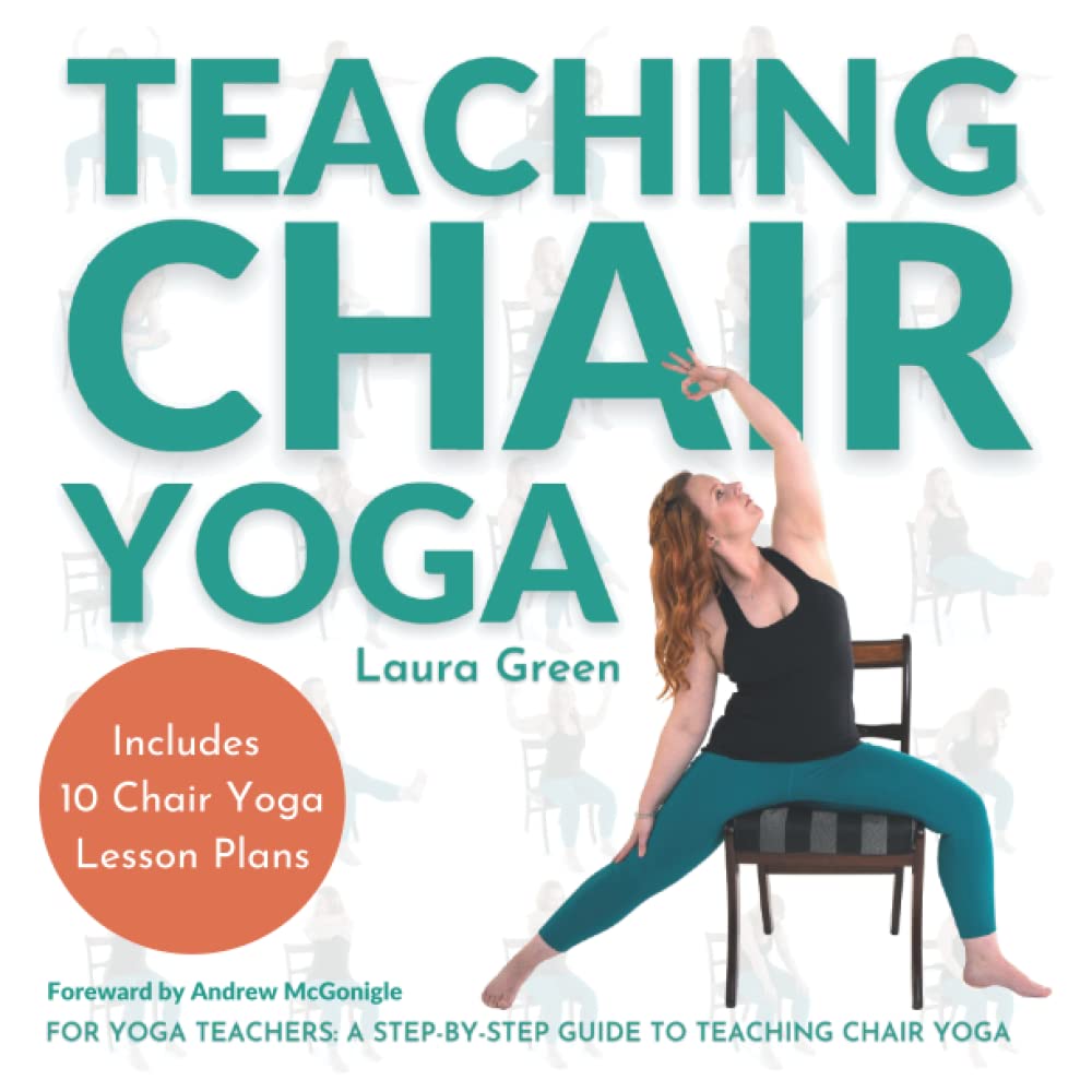 Teaching Chair Yoga: How to Teach Chair Yoga, A Yoga Teachers Guide Study Guides