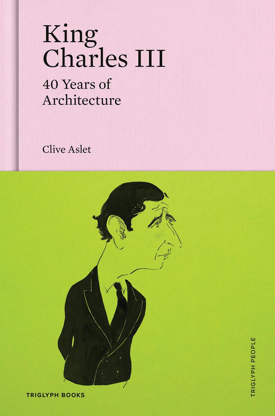 King Charles III: 40 Years of Architecture (Triglyph People, Band 2) Biographies & Memoirs