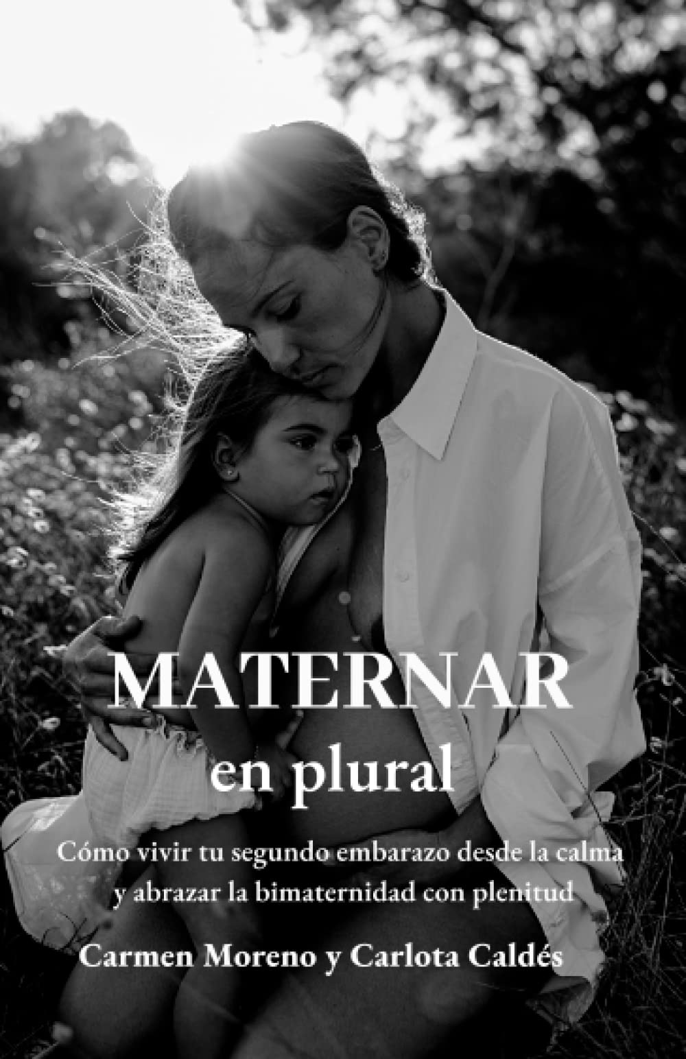 Maternar en plural: Cómo vivir tu segundo embarazo desde la calma y abrazar la bimaternidad con plenitud book