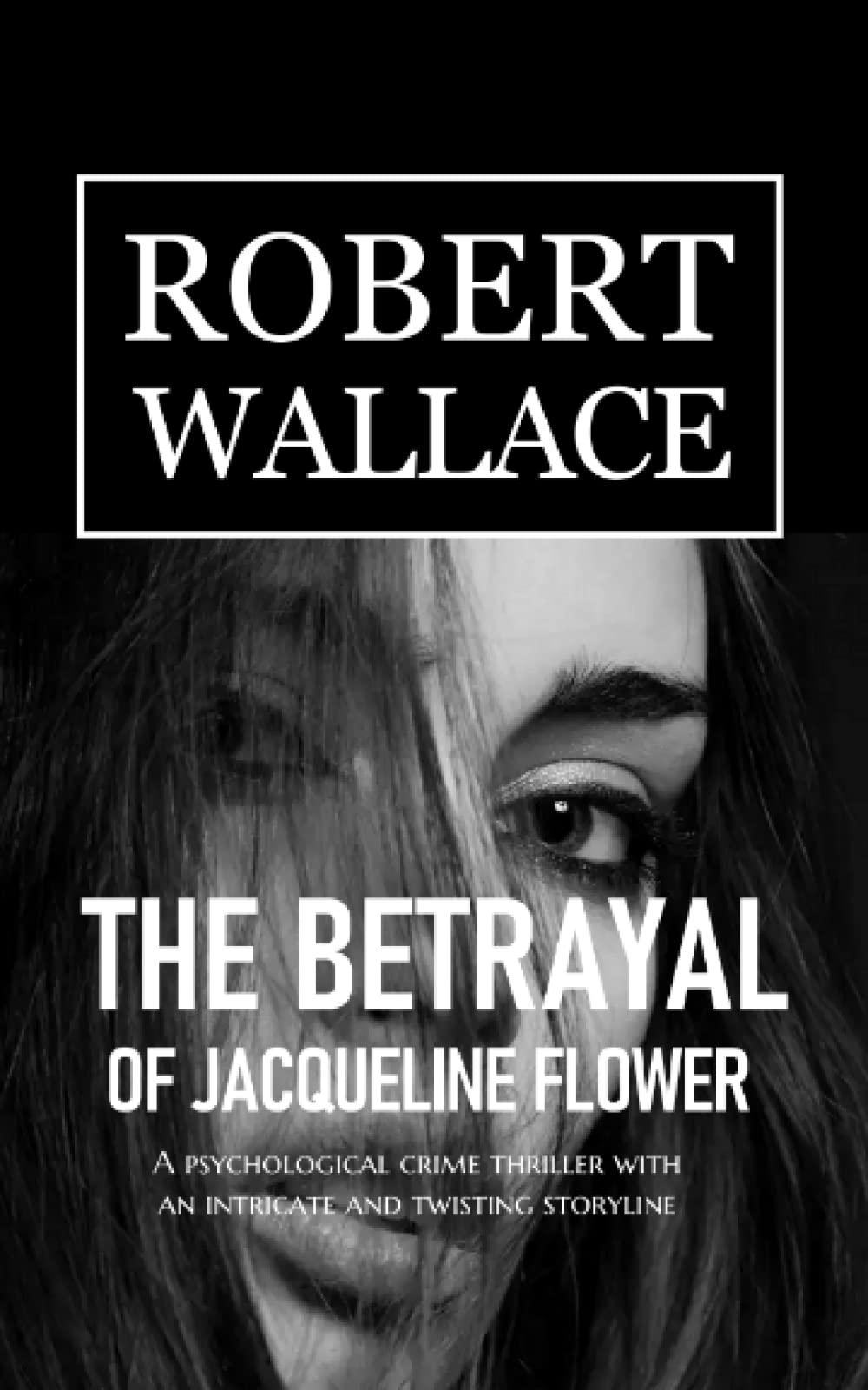 The Betrayal of Jacqueline Flower: A psychological crime thriller with an intricate, twisting storyline. A gifted woman's betrayal is rewarded with ... justice. (The Vengeance Series, Band 1) Action & Adventure