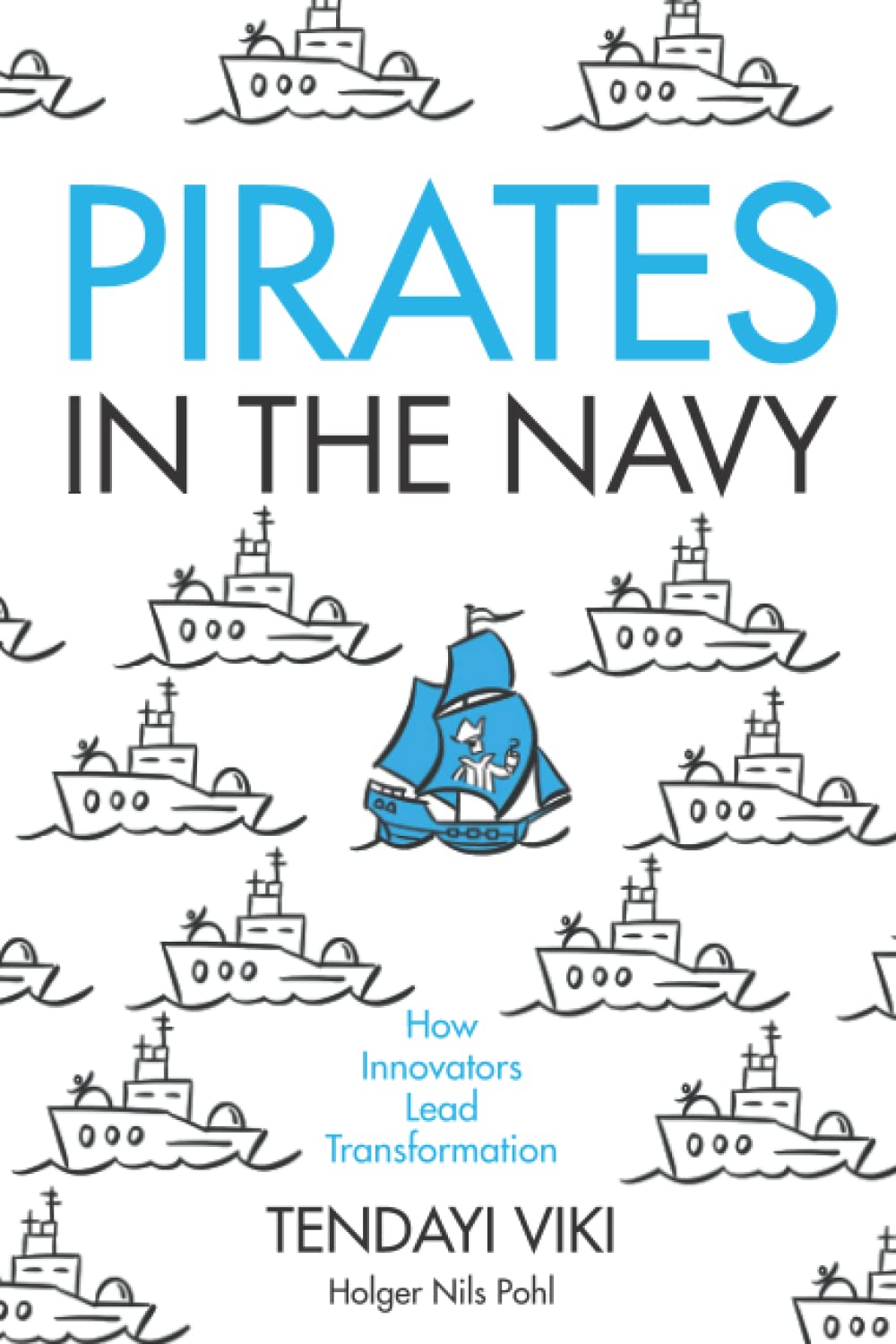 Pirates in the Navy: How Innovators Lead Transformation Business, Finance & Career