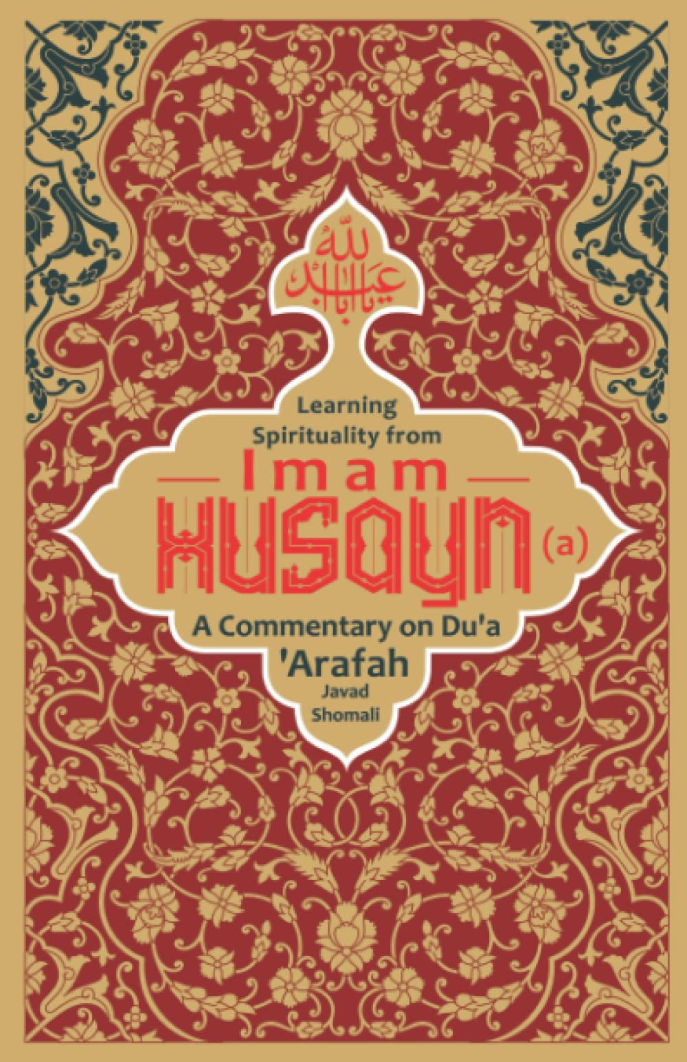 Learning Spirituality from Imam Husayn (a): A Commentary on Du‘a ‘Arafah Religion & Esotericism