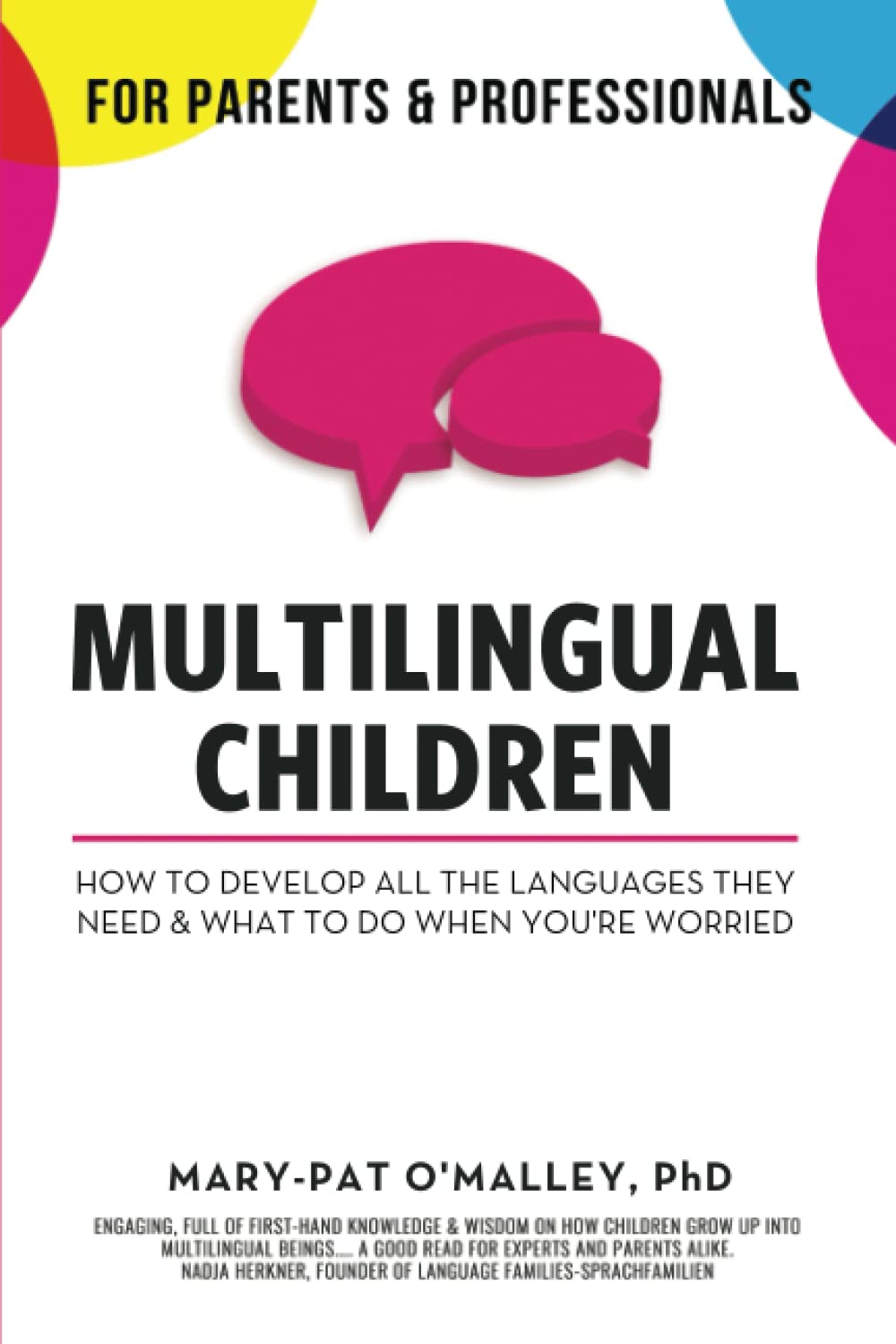 Multilingual Children: How To Develop All The Languages They Need & What To Do When You're Worried book
