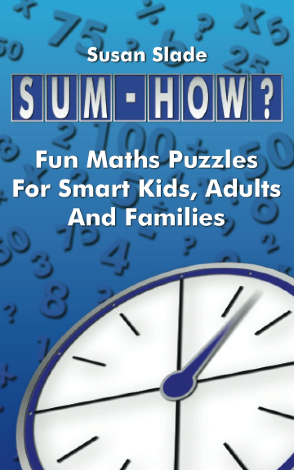 Sum-How?: Fun Maths Puzzles For Smart Kids, Adults And Families book