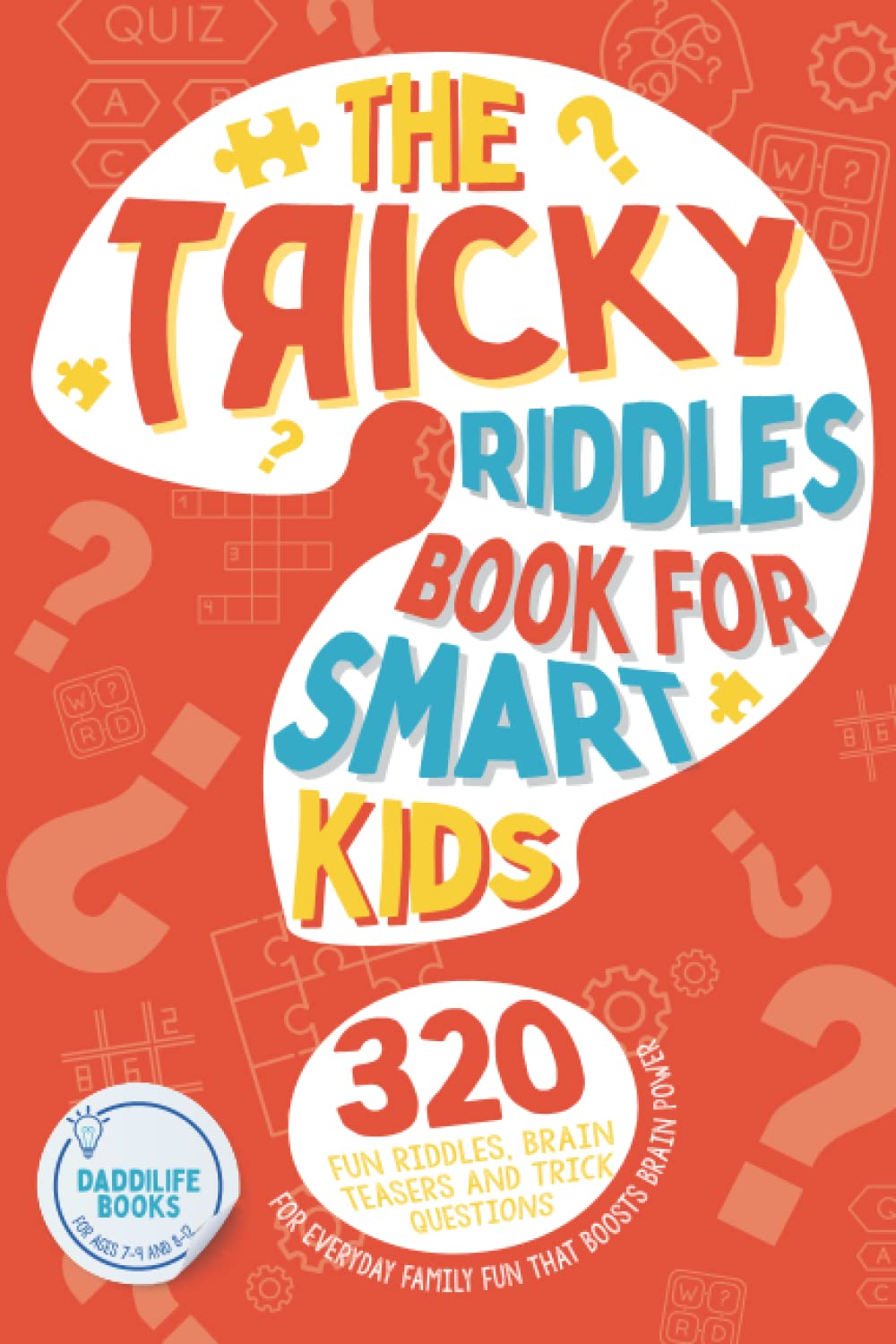 The Tricky Riddles Book For Smart Kids: 320 Fun Riddles, Brain Teasers, and Trick Questions for Everyday Family Fun that Boosts Brain Power - For Ages 7-9 and 8-12. Books