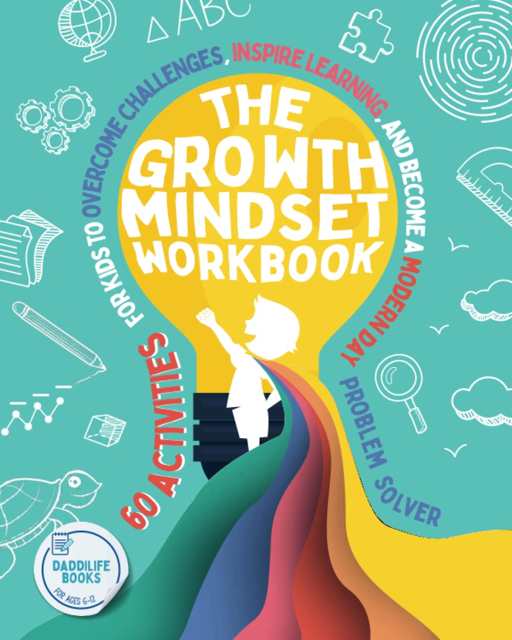 The Growth Mindset Workbook: 60 activities for kids to overcome challenges, inspire learning, and become a modern day problem solver - For ages 6-12. Parents & Children