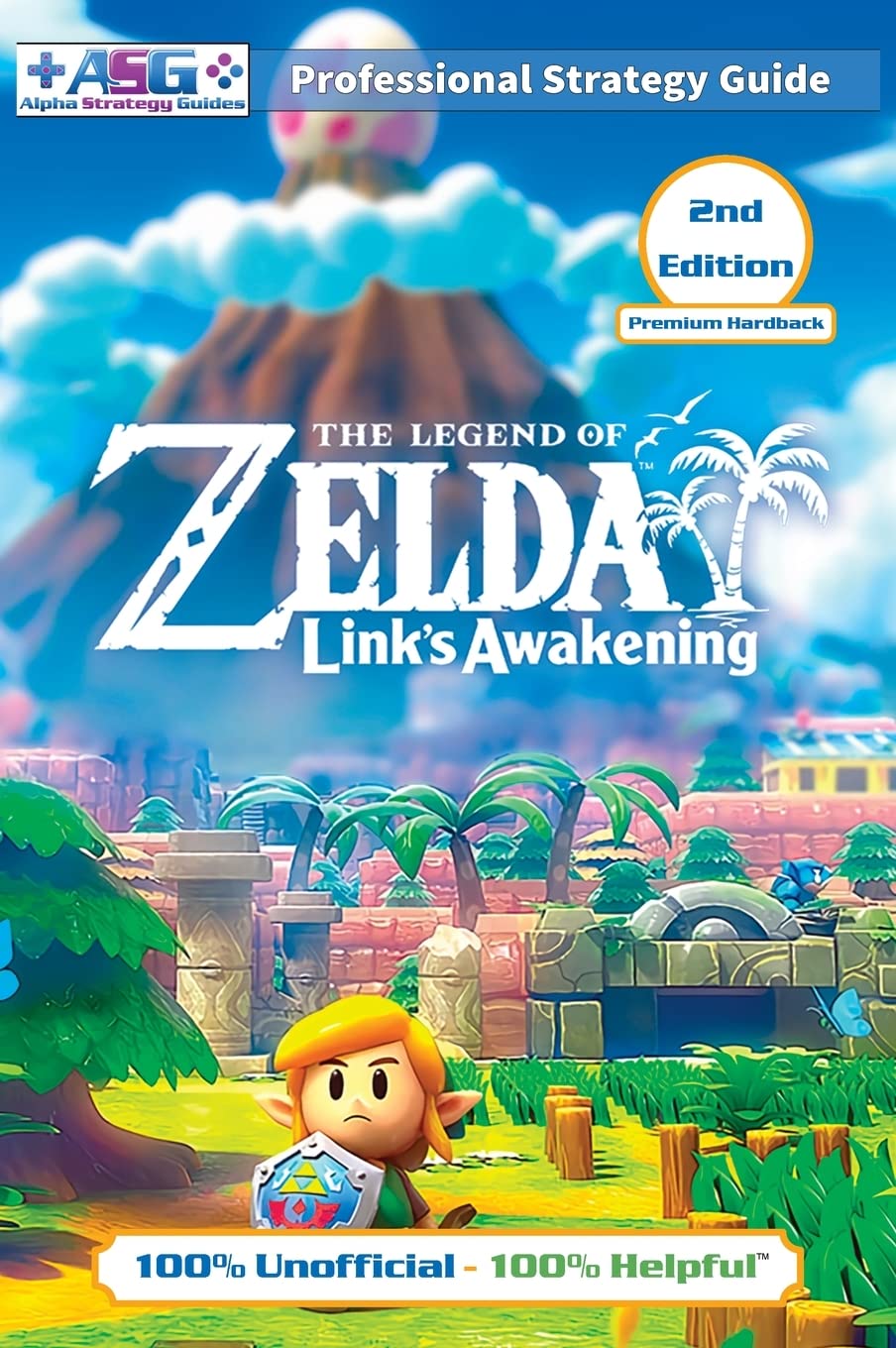 The Legend of Zelda Links Awakening Strategy Guide (2nd Edition - Premium Hardback): 100% Unofficial - 100% Helpful Walkthrough Tiptoi & Games