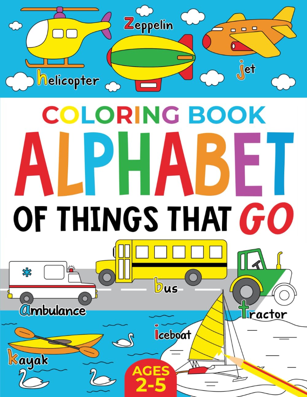 Coloring Book Vehicles For Kids: Alphabet of Things That Go: Ages 2-5 (Alphabet - Colour and Learn (Ages 2-5)) Non-fiction