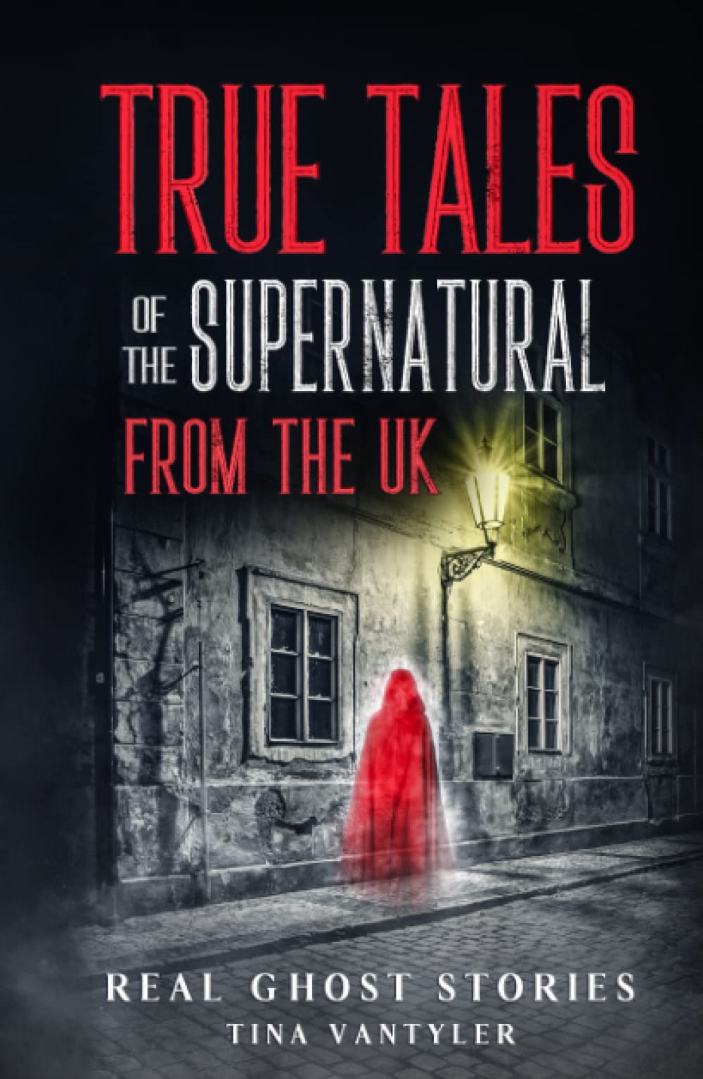 Real Ghost Stories: True Tales Of The Supernatural From The UK Horror & Mystery