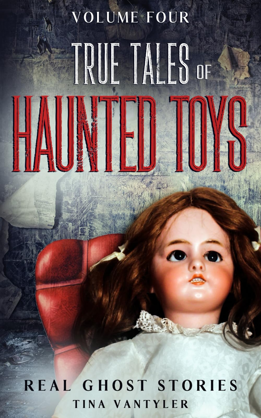 Real Ghost Stories: True Tales Of Haunted Toys Volume Four (Real Ghost Stories: True Supernatural Tales, Band 4) Horror & Mystery