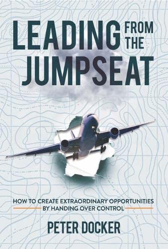 Leading from the Jumpseat: How to Create Extraordinary Opportunities by Handing Over Control Business, Finance & Career