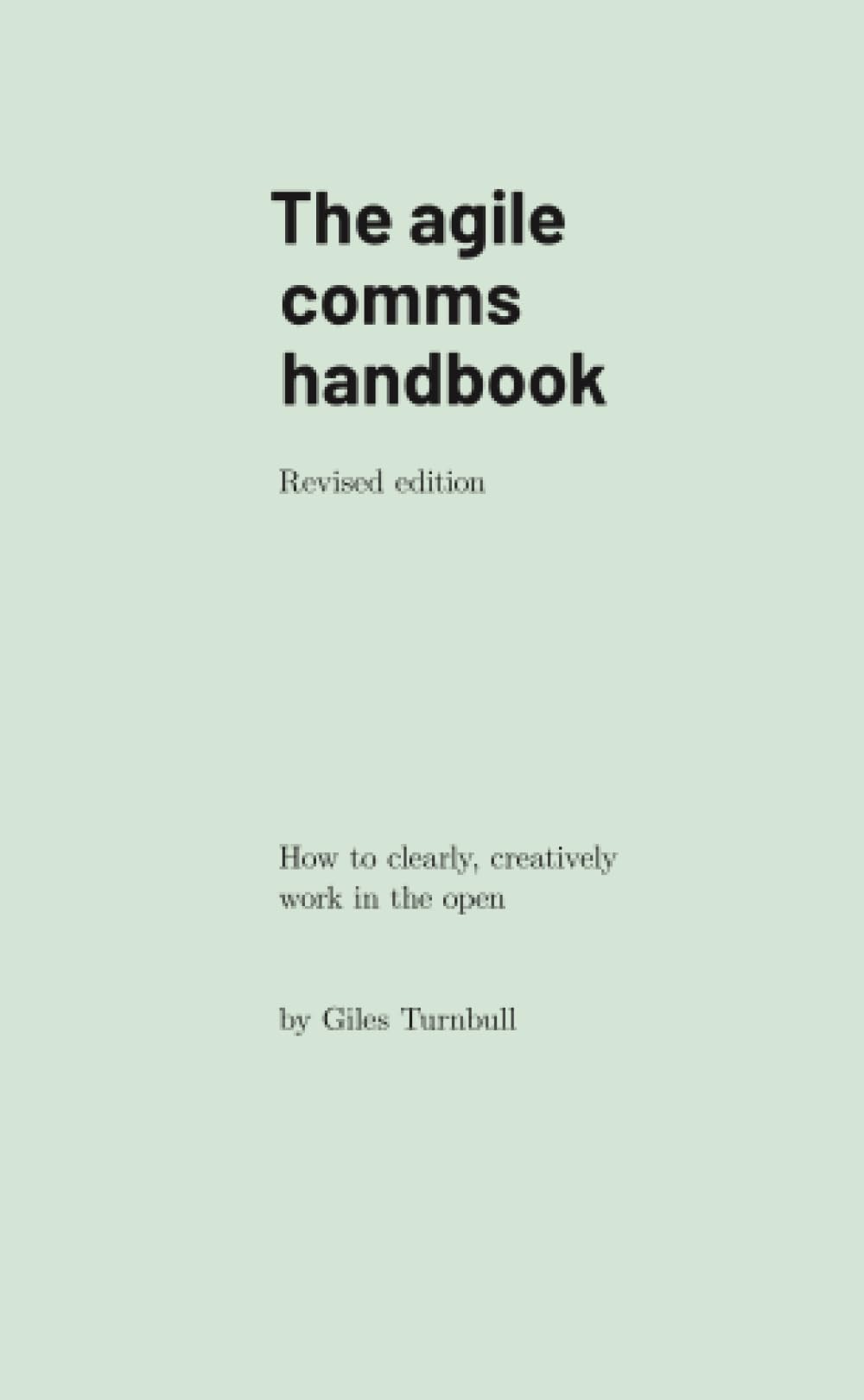 The agile comms handbook: How to clearly, creatively work in the open Business, Finance & Career