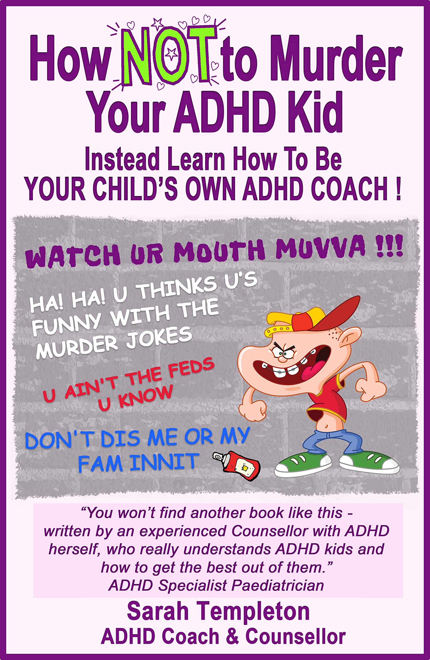 How NOT to Murder Your ADHD Kid: Instead learn how to be your child's own ADHD coach Parents & Children