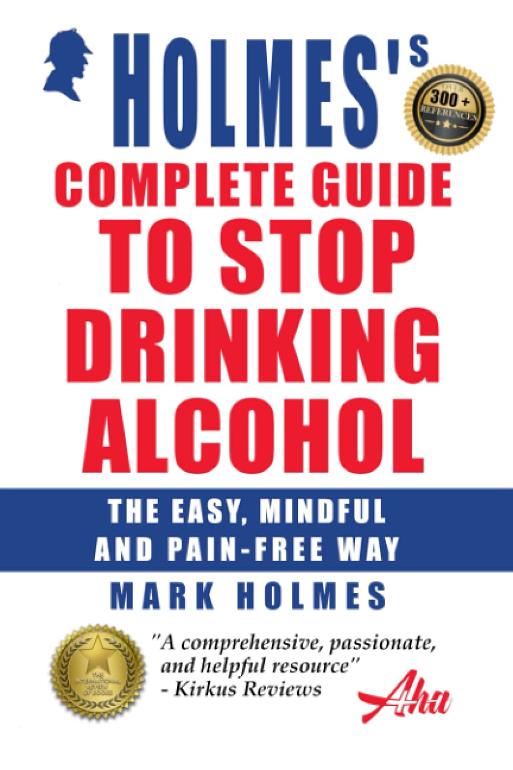 Holmes's Complete Guide To Stop Drinking Alcohol: The Easy, Mindful and Pain-free Way Health, Nutrition & Fitness