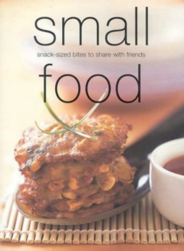Small Food: Snack-sized Bites to Share with Friends Leisure, Home & Garden
