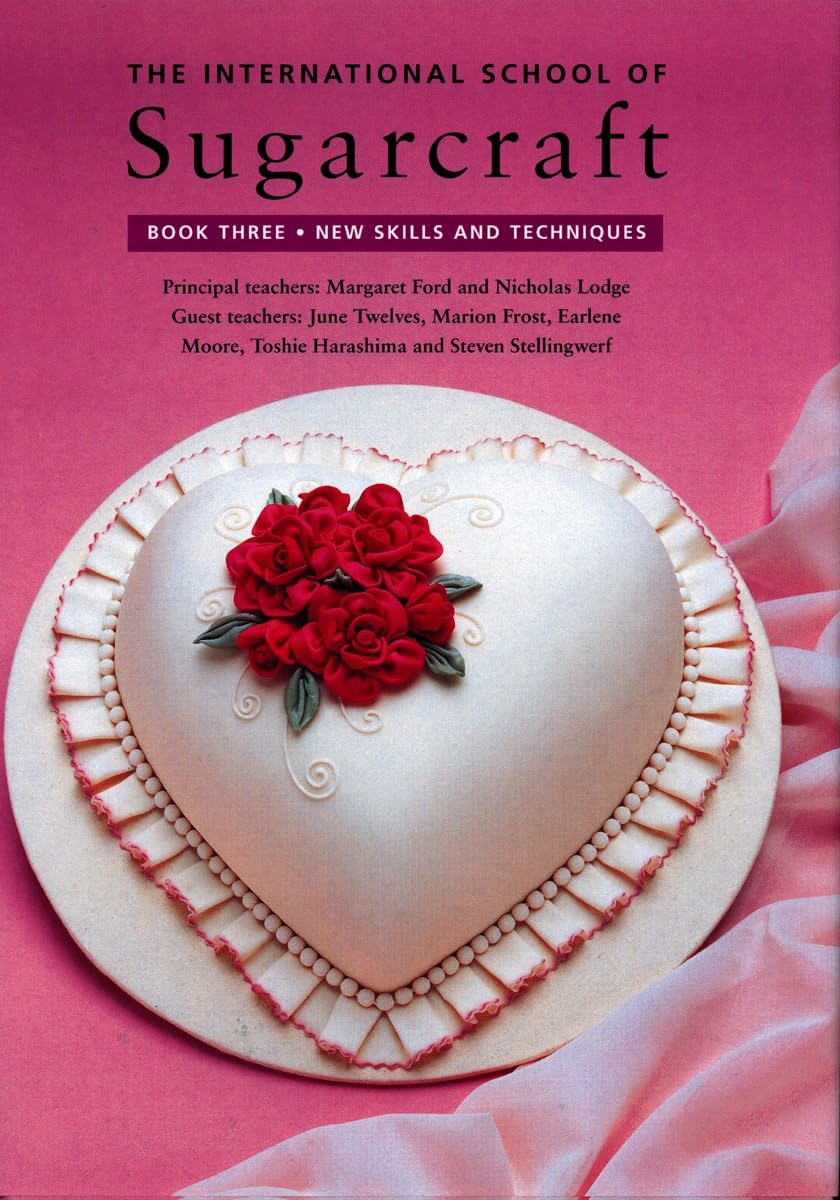 The International School of Sugarcraft: New Skills and Techniques, Book 3 book