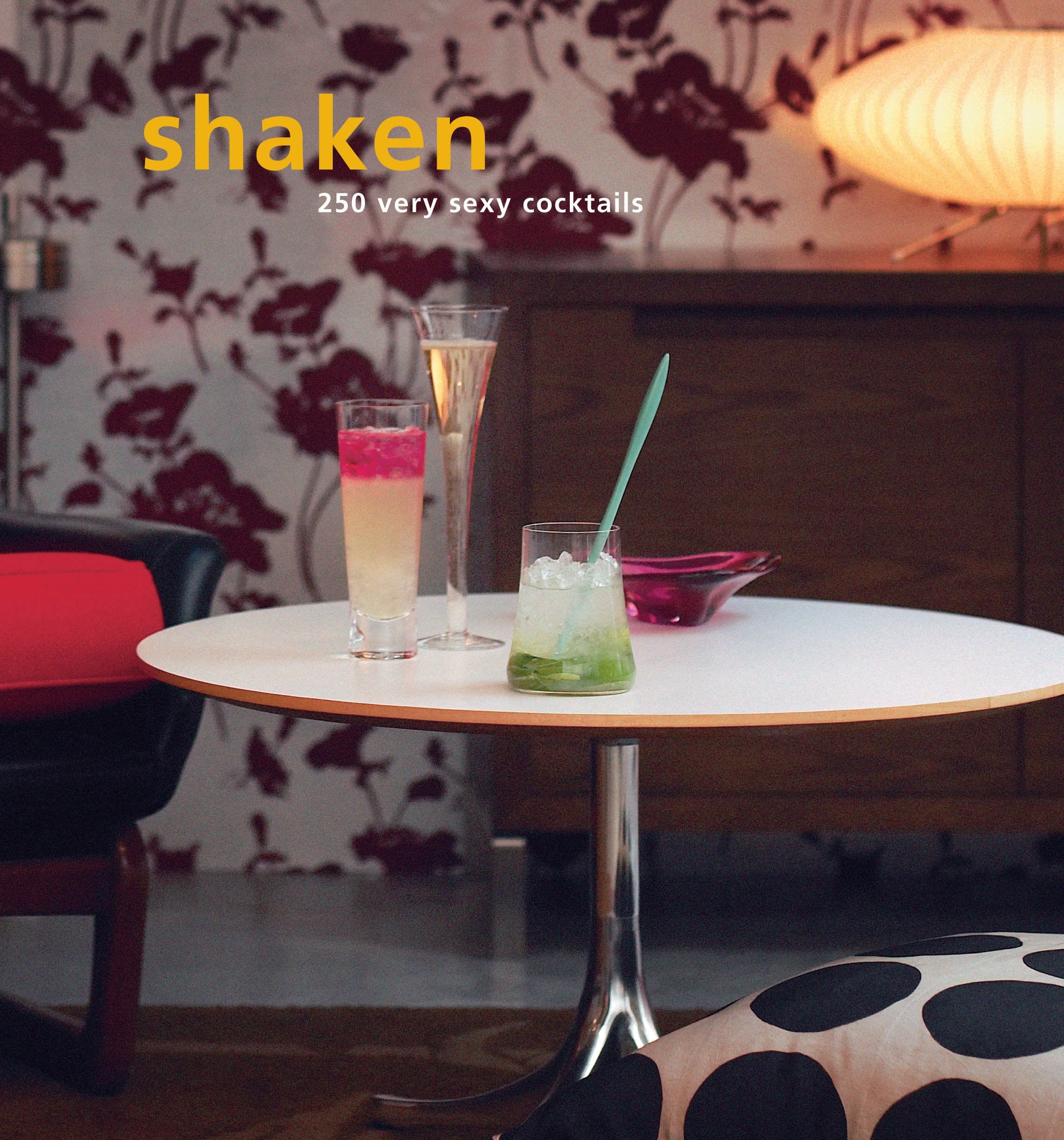 Shaken: 250 Very Sexy Cocktails Leisure, Home & Garden