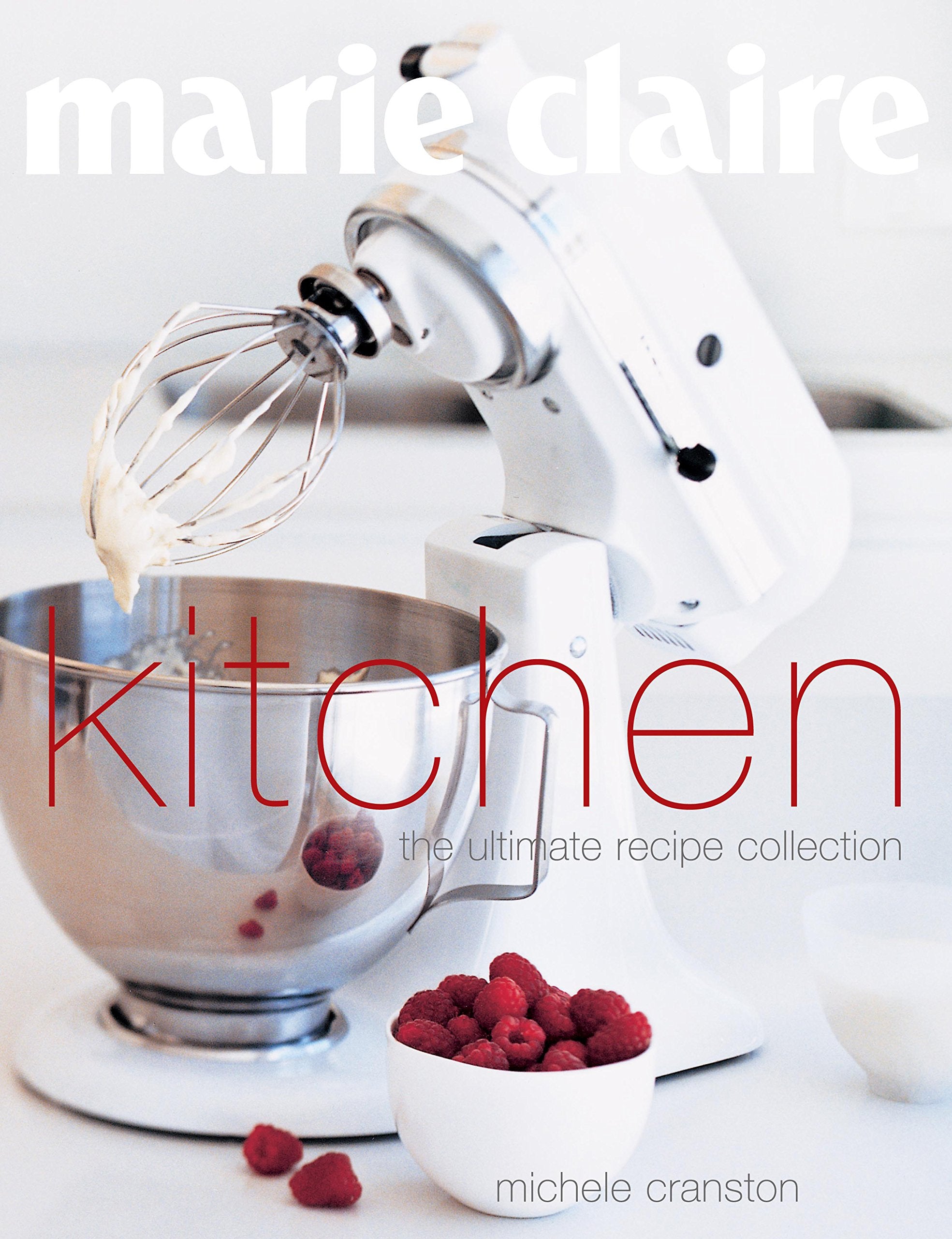 Marie Claire Kitchen: The Ultimate Recipe Collection Leisure, Home & Garden