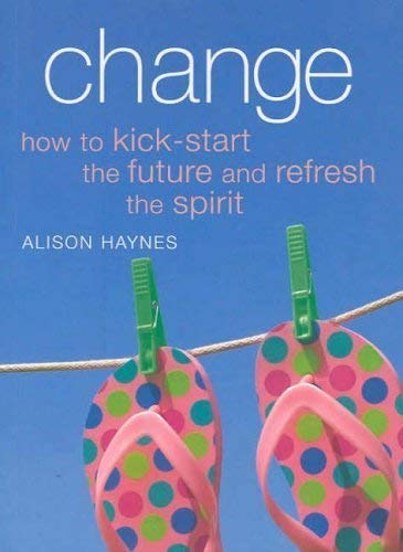 Change: How to Kick-start the Future and Refresh the Spirit book