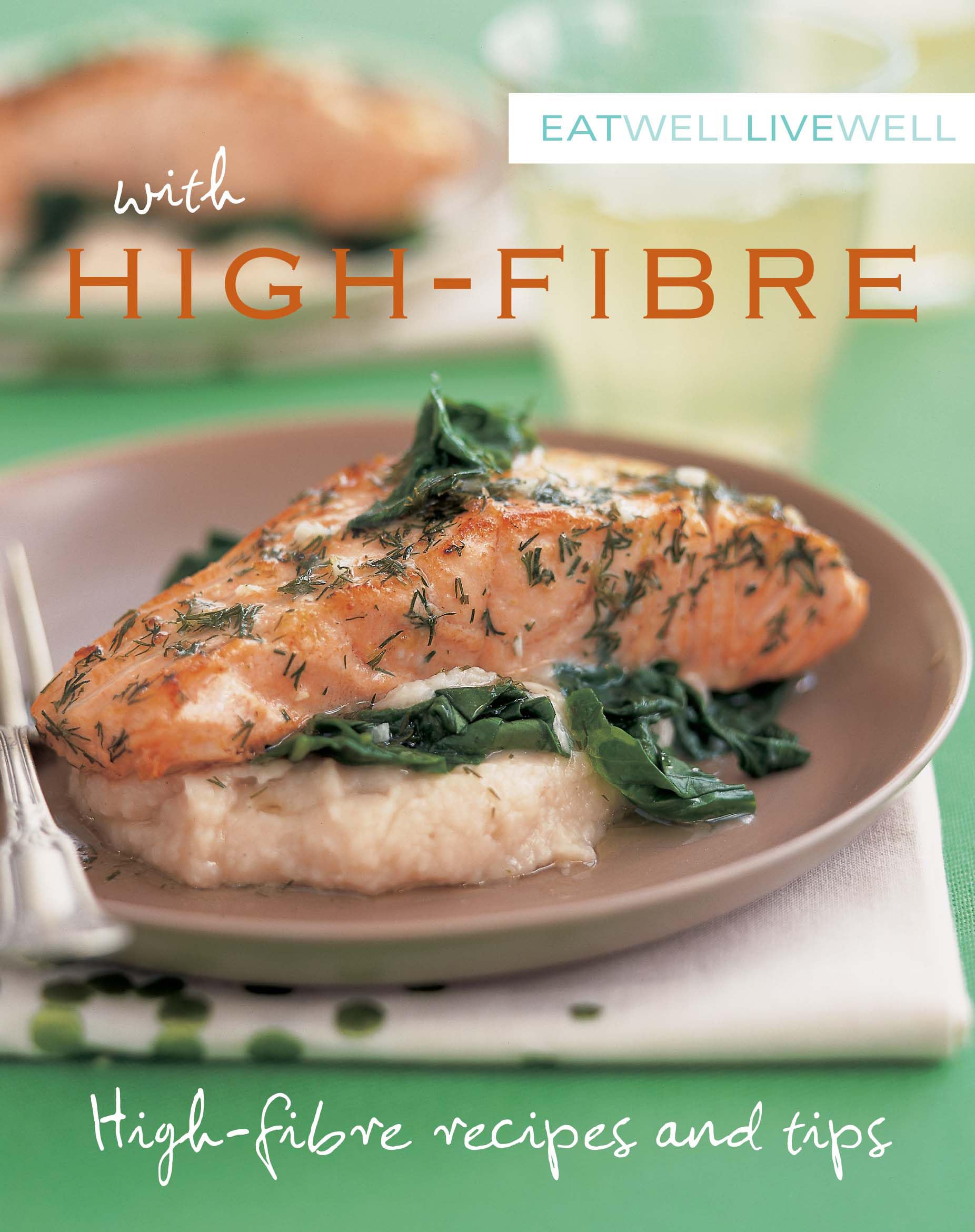 Eat Well, Live Well with High Fibre: High Fibre Recipes and Tips Leisure, Home & Garden