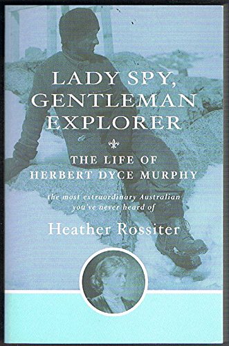 Lady spy, gentleman explorer: The life of Herbert Dyce Murphy by Rossiter, He... Books