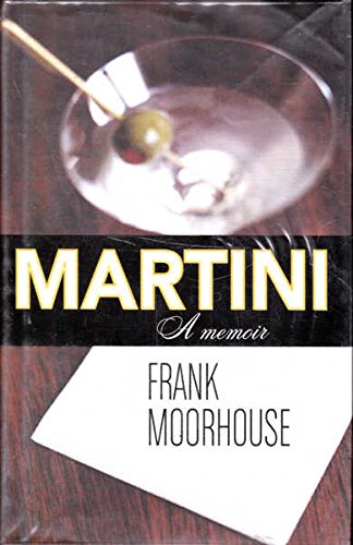 Martini: A Memoir by Moorhouse, Frank (2005) Gebundene Ausgabe Books