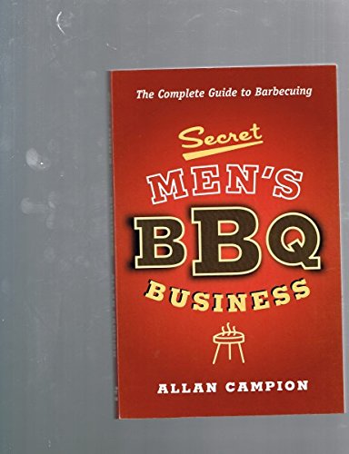 Secret Men's Bbq Business: The Complete Guide to Barbecuing Leisure, Home & Garden