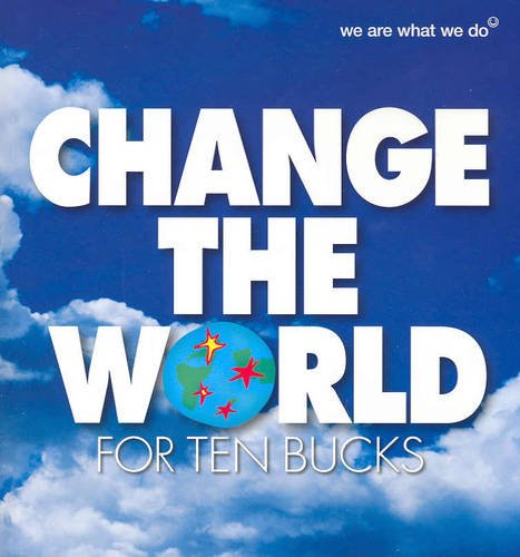 Change the World for Ten Bucks: 50 Actions to Change the World and Make You Feel Good Books