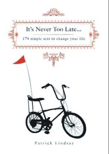 It's Never Too Late: 174 Simple Acts to Change Your Life Lifestyle
