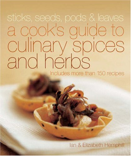 Sticks, Seeds, Pods & Leaves: A Cook's Guide to Culinary Spices and Herbs Leisure, Home & Garden