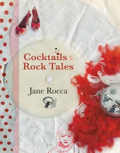 Cocktails & Rock Tales: 200 Drinks to Shake, Rattle & Roll With Leisure, Home & Garden