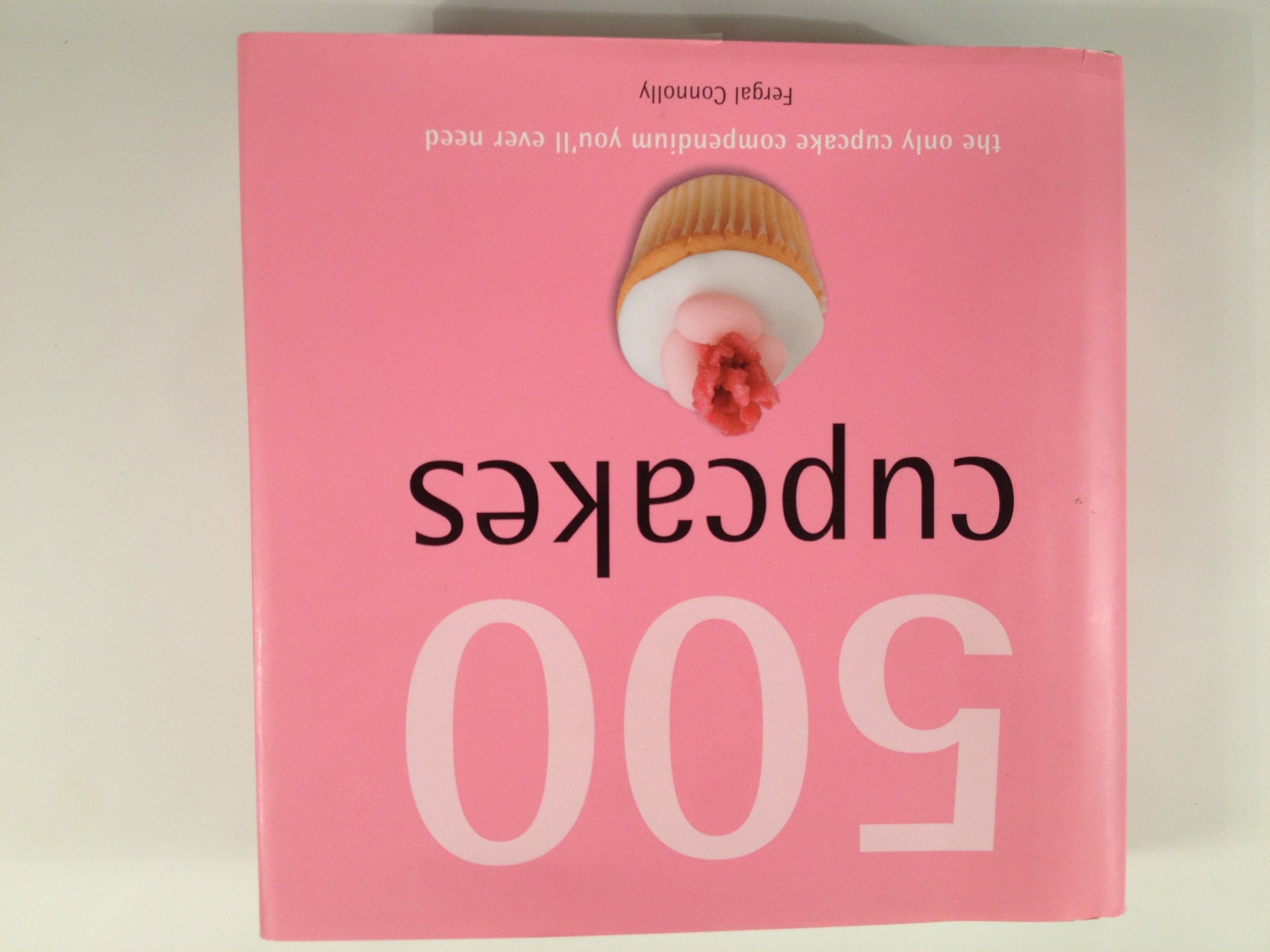 500 Cupcakes: The Only Cupcake Compendium You'll Ever Need Books