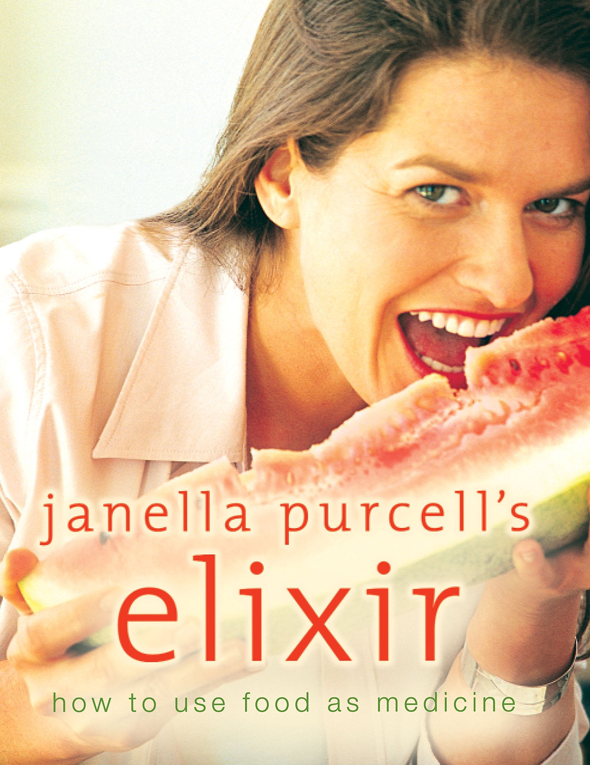 Janella Purcell's Elixir: How to Use Food As Medicine Health, Nutrition & Fitness