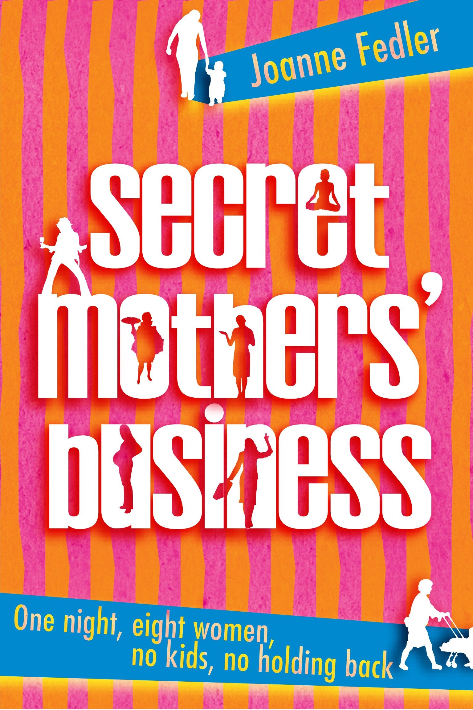 Secret Mothers' Business: One night, eight women, no kids, no holding back Memories