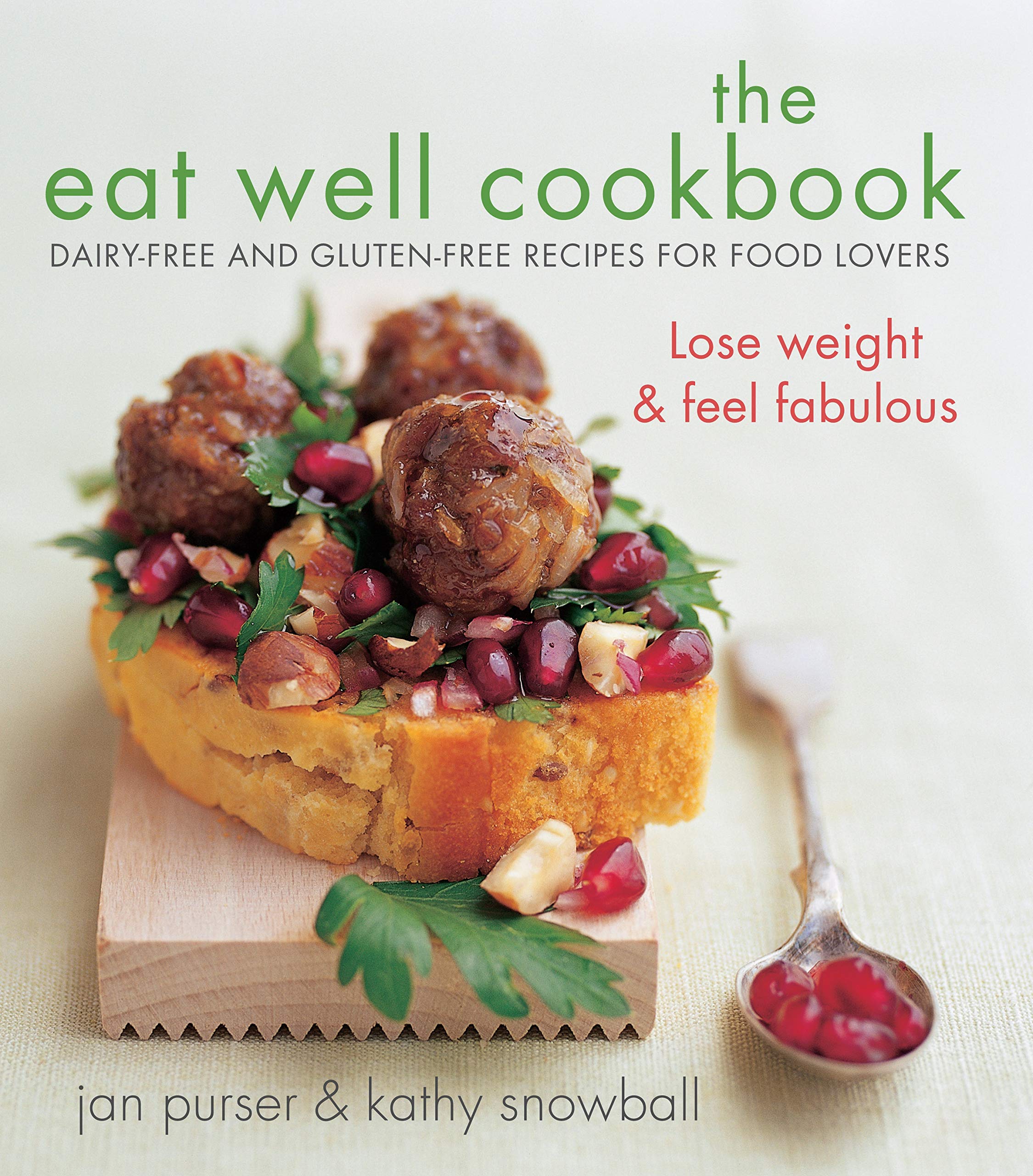 The Eat Well Cookbook: Dairy-Free and Gluten-Free Recipes for Food Lovers book