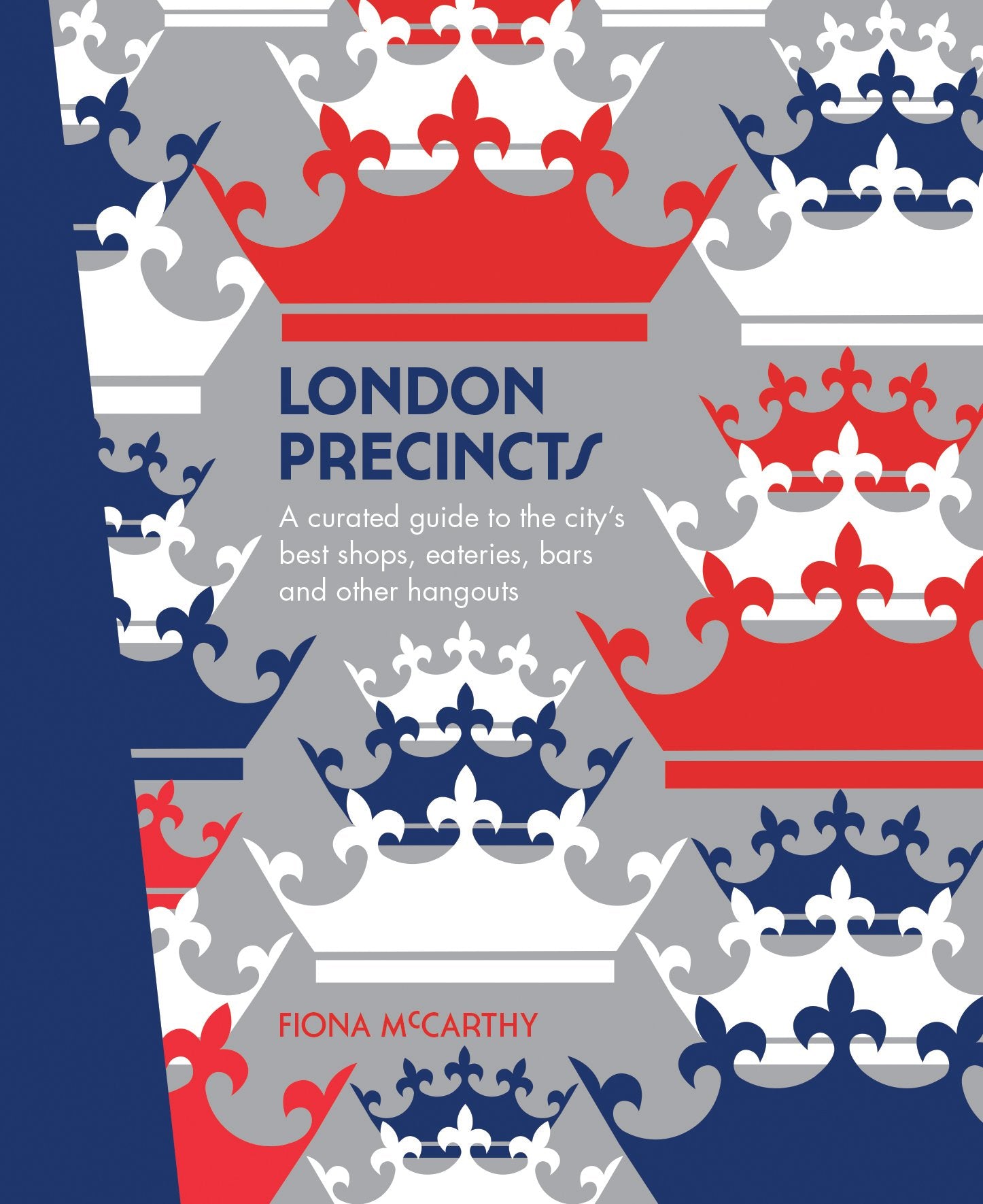 London Precincts: A Curated Guide to the City's Best Shops, Eateries, Bars and Other Hangouts Leisure, Home & Garden