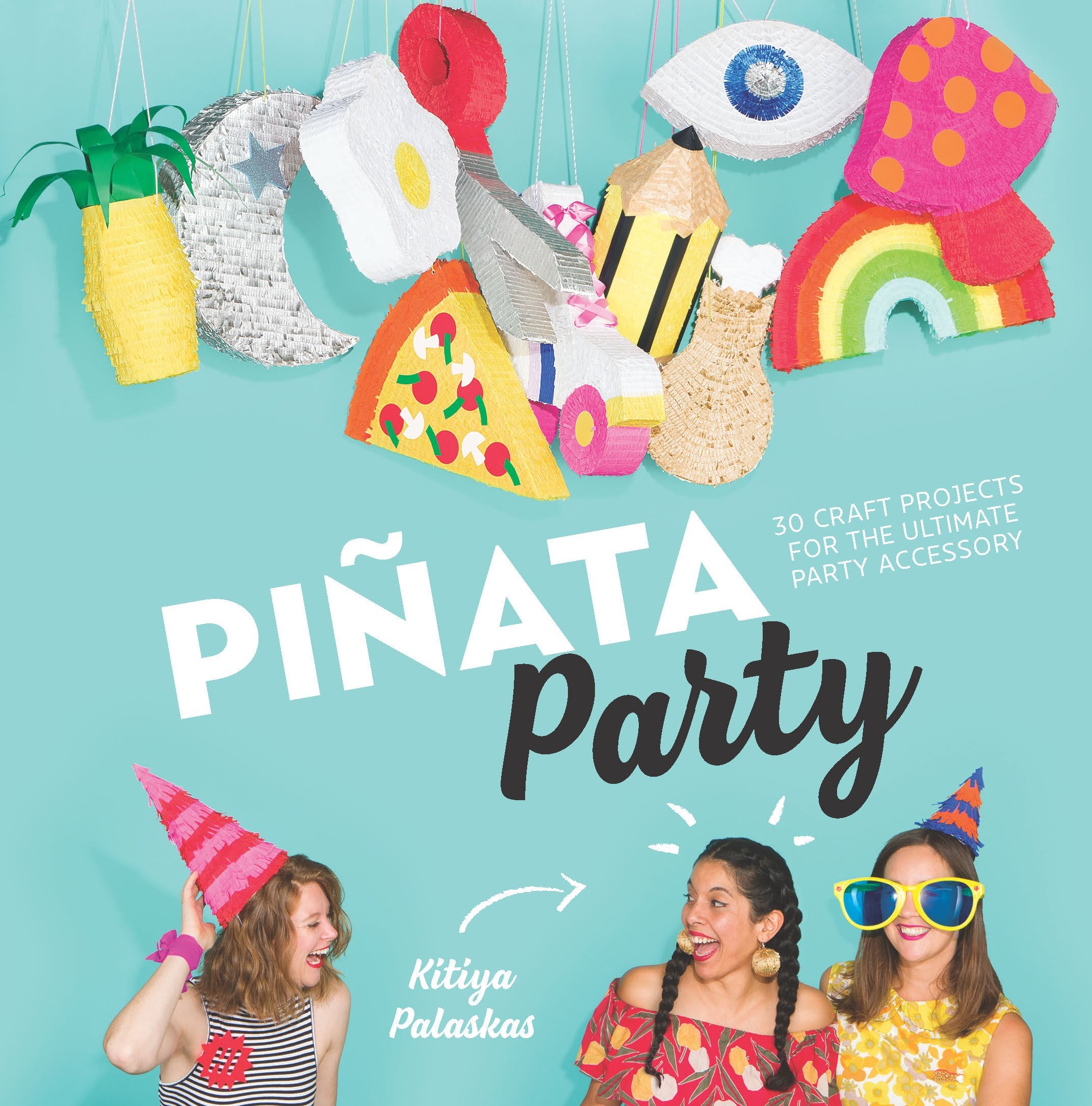 Pinata Party: 30 Craft Projects for the Ultimate Party Accessory Hobbies & Crafts