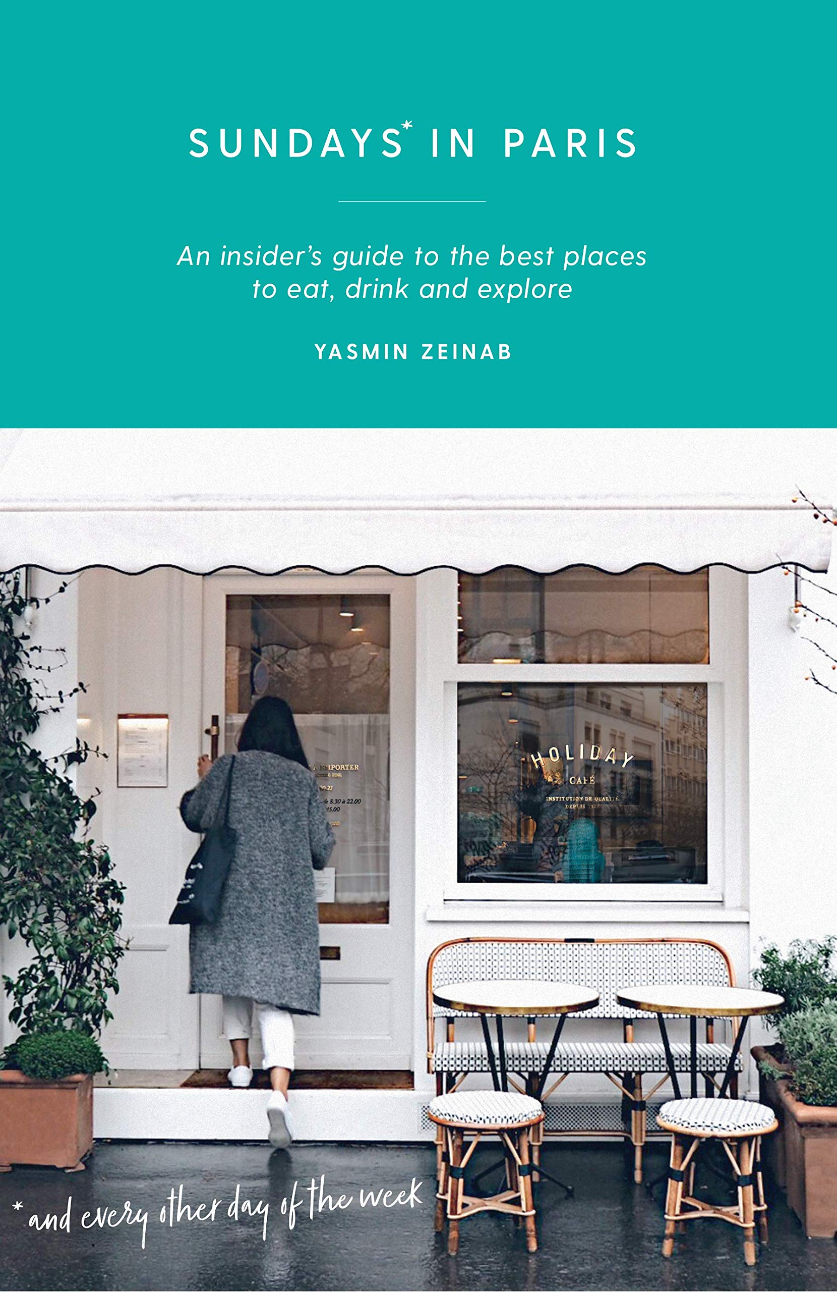 Sundays in Paris: An Insider's Guide to the Best Places to Eat, Drink and Explore - and Every Other Day of the Week (Curious Travel Guides) Leisure, Home & Garden