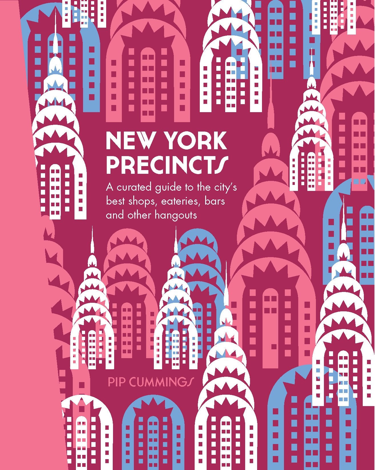 New York Precincts: A Curated Guide to the City's Best Shops, Eateries, Bars and Other Hangouts Leisure, Home & Garden