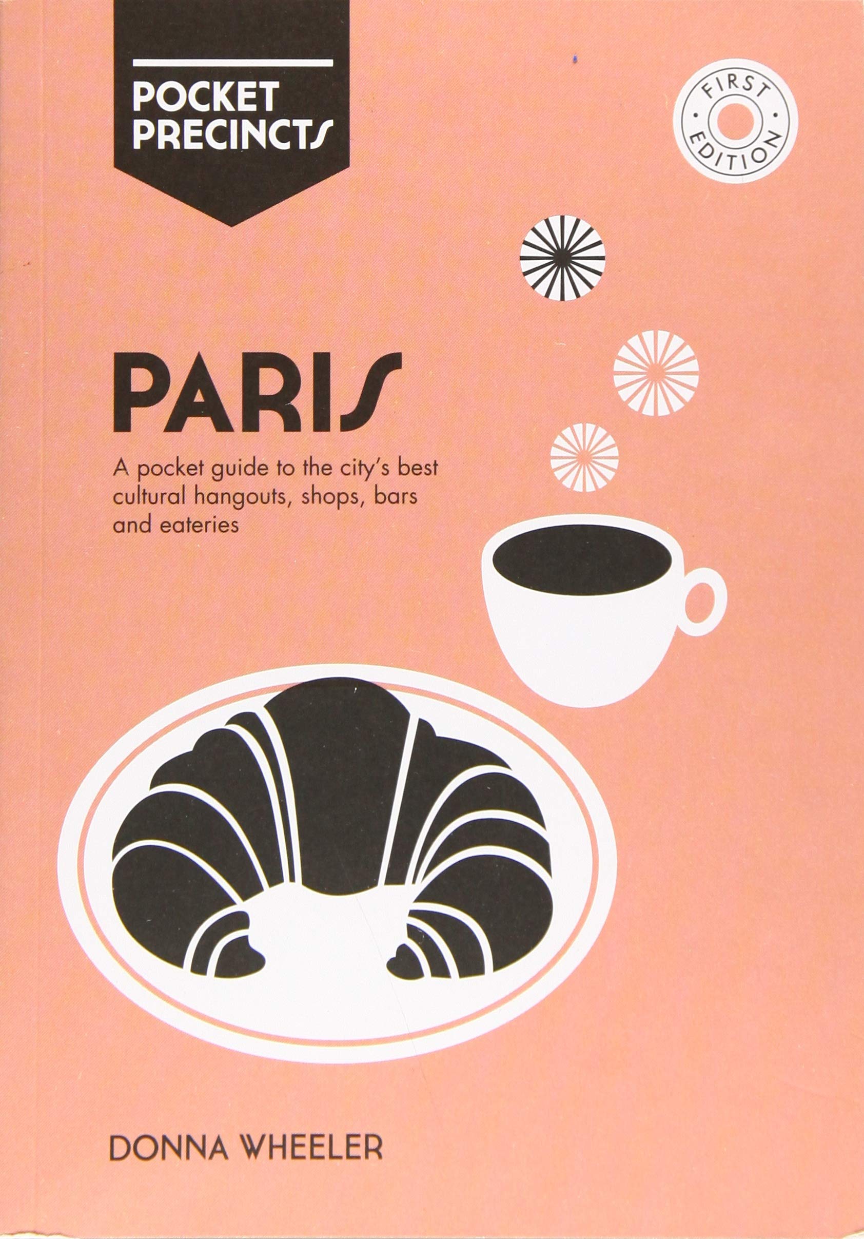 Pocket Precincts Paris: A Pocket Guide to the City's Best Cultural Hangouts, Shops, Bars and Eateries Leisure, Home & Garden