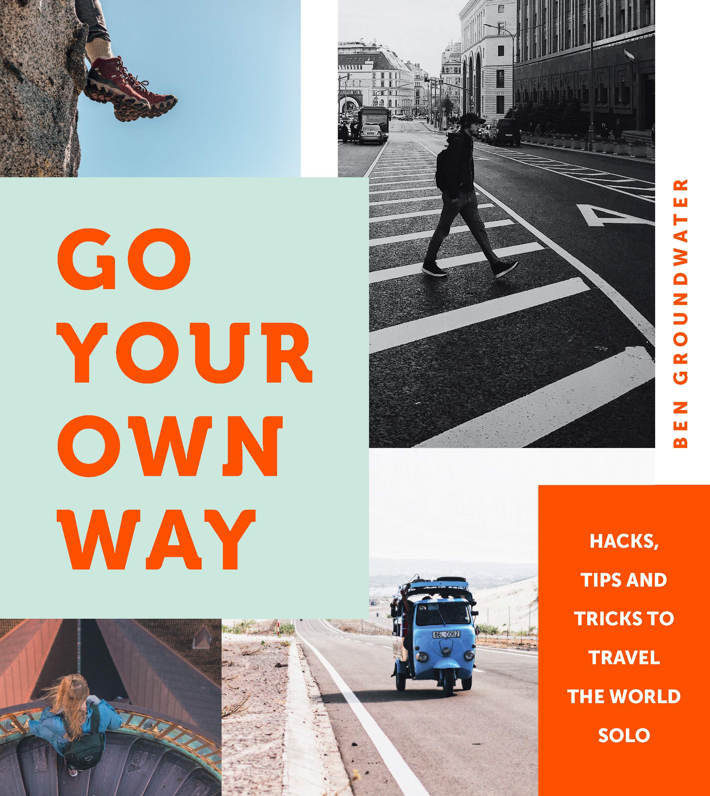 Go Your Own Way: Hacks, Tips and Tricks to Travel the World Solo Leisure, Home & Garden
