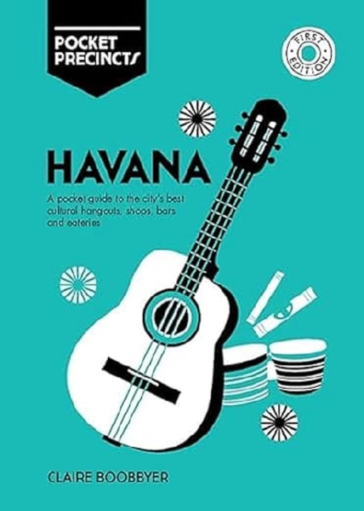 Havana Pocket Precincts: A Pocket Guide to the City's Best Cultural Hangouts, Shops, Bars and Eateries Leisure, Home & Garden