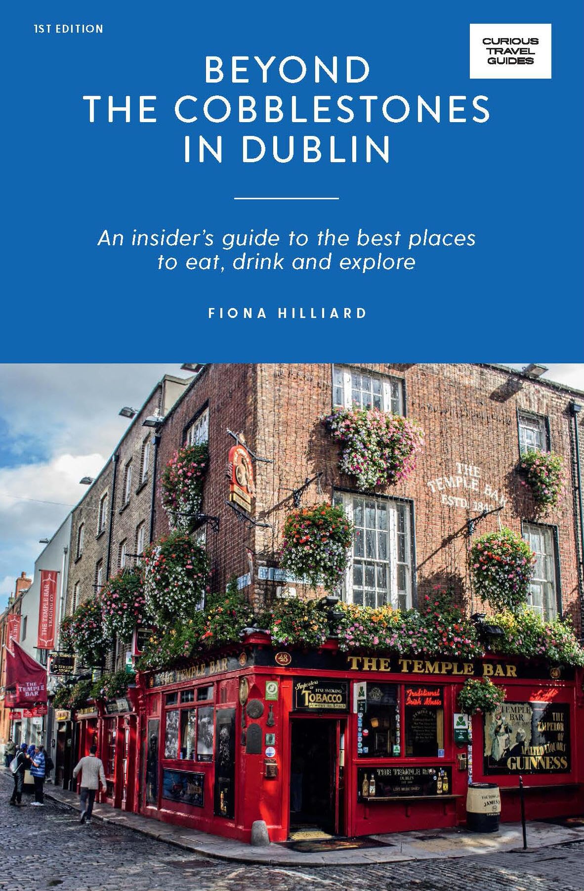 Beyond the Cobblestones in Dublin: An Insider’s Guide to the Best Places to Eat, Drink and Explore (Curious Travel Guides) Leisure, Home & Garden