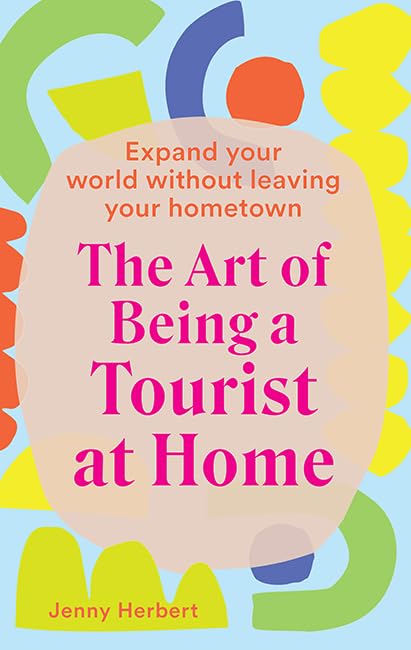 The Art of Being a Tourist at Home Film, Art & Culture